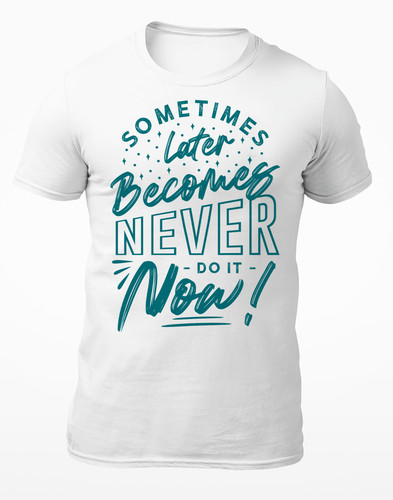 Sometimes later becomes never - sometimes,