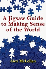 A Jigsaw Guide to Making Sense of the World-Alex McLellan