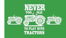 Never Too Old  To Play With Tractors 90x150cm Workshop Banner Flag Garage