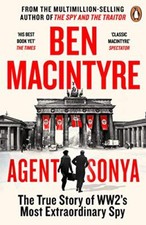 Agent Sonya: From the bestselling author of The Spy and The Traitor By Ben MacI