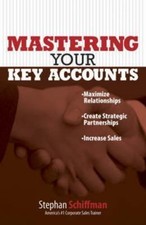 Mastering Your Key Accounts: Maximize Relationships; Create Strategic...