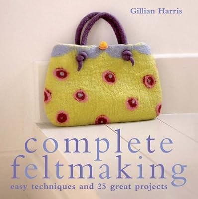 Complete feltmaking easy - feltmaking:, 10