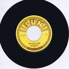 SONNY BURGESS - AIN'T GOT A THING / RESTLESS (Killer SUN label ROCKABILLY) REPRO