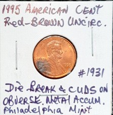 AMERICAN CENT UNCIRCULATED DIE BREAK & CUDS ON OBVERSE METAL ACCUM P MINT. 1995 