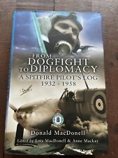 From Dogfight to Diplomacy A Spitfire Pilot's Log 1932-1958 HB Donald MacDonell