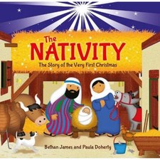 The Nativity: The Story of the Very First Christmas - James, Bethan