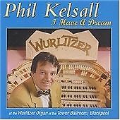 Phil Kelsall : I Have A Dream: at the Wurlitzer Organ of the Tower Ballroom,