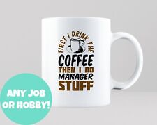 First I Drink Coffee Then I Do Stuff Mug Gift Custom Any Job Hobby Occupation