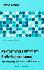 Performing Feminism Self/Maintenance: ..., Leslie, Dana