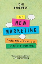 The New Marketing: social media, email and the art of storytelling By Sadowsky,