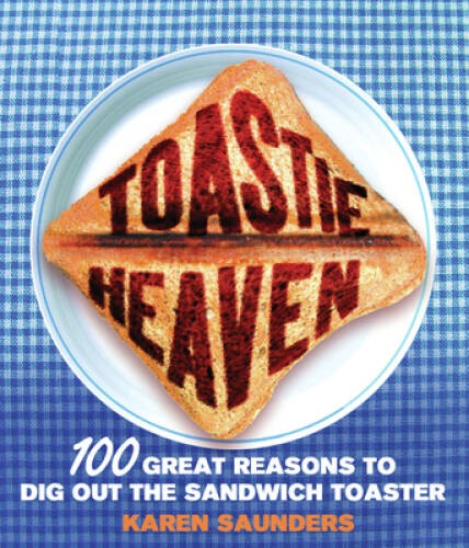 Toastie heaven 100 great - toastie,
