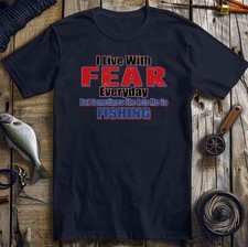 Live with Fear Fishing T-shirt