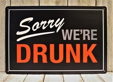 Sorry We're Drunk Tin Sign
