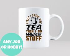 First I Drink Tea Then I Do Stuff Mug Gift Custom Any Job Hobby Occupation