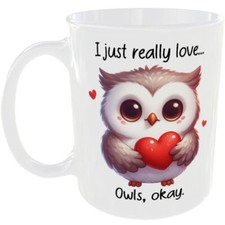 I JUST REALLY LOVE OWLS OKAY MUG OK HEART ANIMAL COFFEE TEA CUP OWL LOVERS GIFT