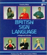 British Sign Language : A Beginner's Guide By Dorothy Miles,HRH The Princess of