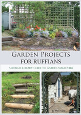 Garden Projects for Ruffians: A Rough and Ready Guide to Garden Makeovers
