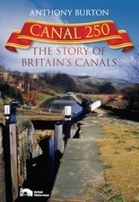 Canal 250: The Story of Britain's Canals by Burton, Anthony Hardback Book The
