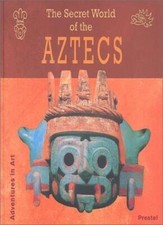 The Secret World of the Aztecs (Adventures in Art) By Ferdinand Anton