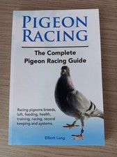 Pigeon Racing (The Complete Pigeon Racing Guide) by Elliott Lang