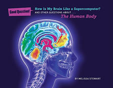 How Is My Brain Like a Supercomputer?: And Other Questions About... the Human Bo