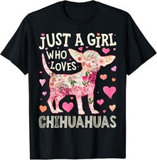 Chihuahua Just A Girl Who Loves Chihuahuas Dog Flower Floral Gift Unisex T-Shirt