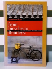 From Bicycles to Bentleys: A Journey of Success Beijing to Sydney by Joseph Chou