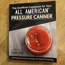 My All American® Pressure Canner Cookbook: 120 Foolproof and Fun Recipes fo...