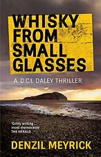 Whisky from Small Glasses: A D.C.I. Daley Thriller By Denzil Meyrick