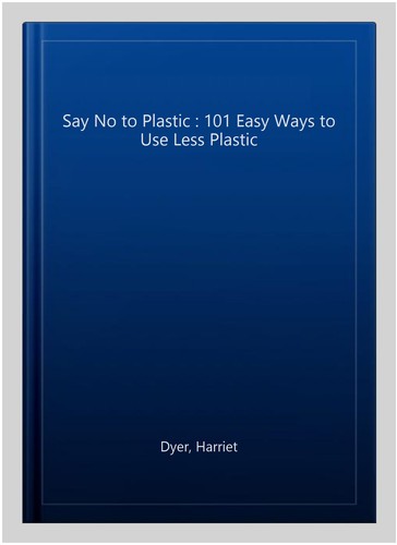 Say plastic 101 easy - no, to