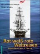 Red and white and red world travel. Expeditions of the Imperial and Royal Navy. Mayer, Horst Friedrich un