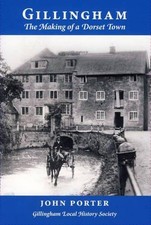 Gillingham: The Making of a Dorset Town - Porter, John