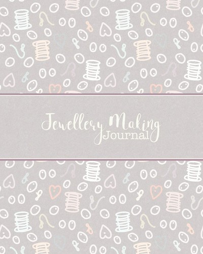 Jewellery making journal - making,