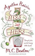 Agatha Raisin: Hiss and Hers By M.C. Beaton
