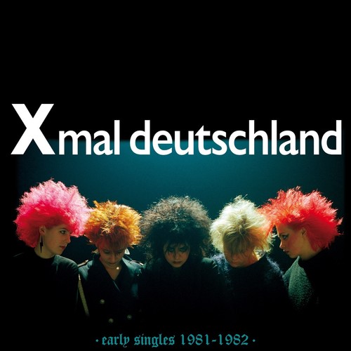 Xmal deutschland early singles - xmal,