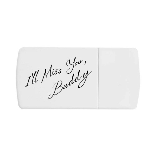 Miss you buddy pill box - you, buddy'