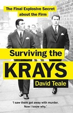 Surviving the Krays: The Final Explosive Secret about the Firm By David Teale
