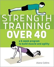 Strength Training Over 40: A 6-Week Program to Build Muscle and 