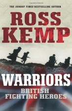 Warriors: British Fighting Heroes By Ross Kemp