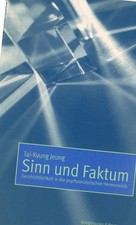 Sinn und Faktum : Geschichtlichkeit in der psychoanalytischen Hermeneutik. Tai-K