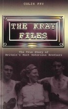 The Kray Files: The True Story of Britain's Most Notorious Murderers: The True