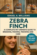 Zebra Finch: A complete Pet