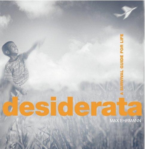 Desiderata survival guide - desiderata:, a