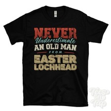 NEVER UNDERESTIMATE AN OLD MAN FROM EASTER LOCHHEAD T-SHIRT xmas gift lochgelly