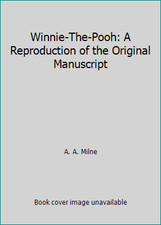 Winnie-The-Pooh: A Reproduction of the Original Manuscript by A. A. Milne