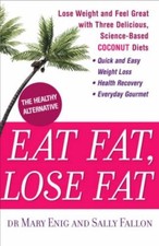 Eat Fat, Lose Fat: Lose weight and feel great with the delicious, science-based
