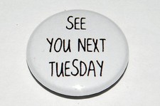 SEE YOU NEXT TUESDAY 25MM / 1