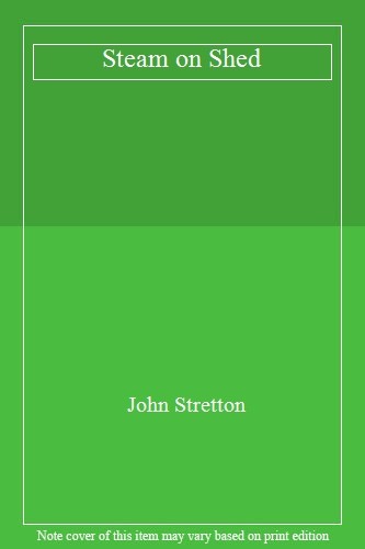 Steam shed john stretton - steam,