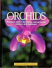 Orchids. Practical Advice On Buying And Growing Indoors And Outdoors (Aura Garde