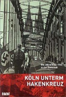 Köln unterm hakenkreuz die - unterm, hakenkreuz: